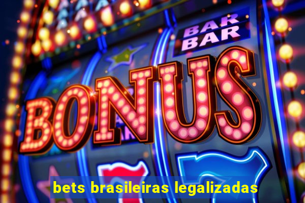 bets brasileiras legalizadas